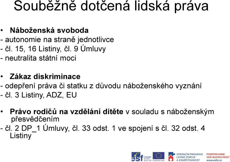 9 Úmluvy - neutralita státní moci Zákaz diskriminace - odepření práva či statku z důvodu