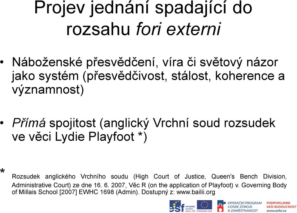 *) * Rozsudek anglického Vrchního soudu (High Court of Justice, Queen's Bench Division, Administrative Court) ze dne 16.