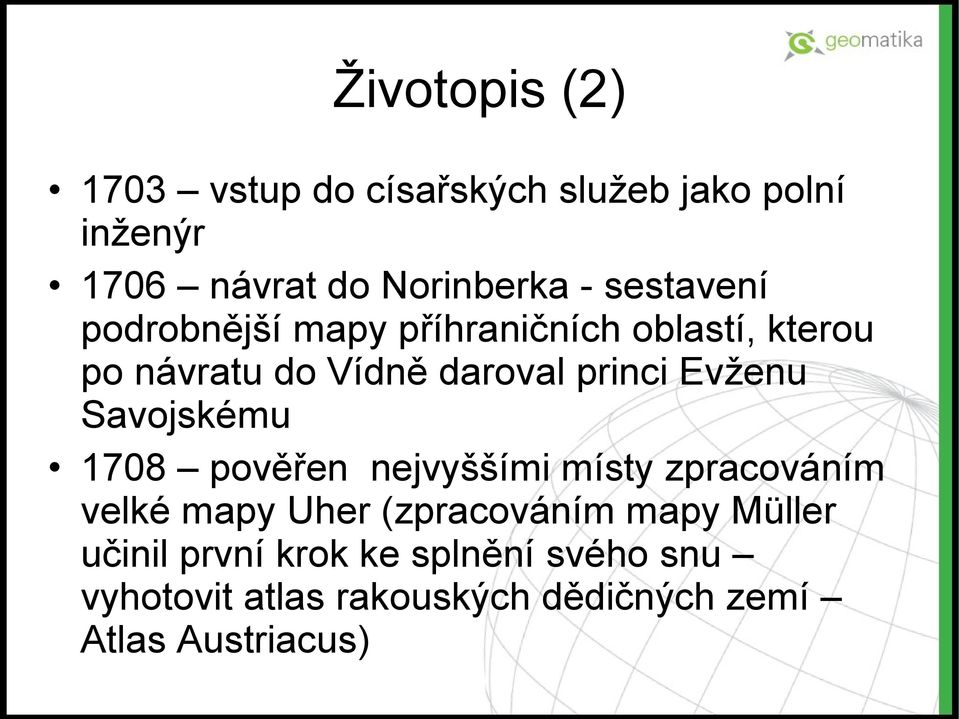 Evženu Savojskému 1708 pověřen nejvyššími místy zpracováním velké mapy Uher (zpracováním mapy