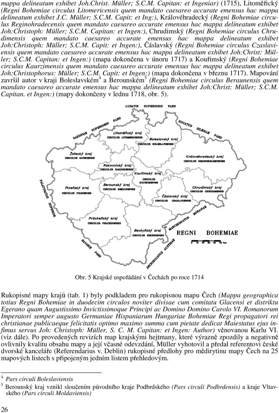 C.M. Capit: et Ingen:), Čáslavský (Regni Bohemiae circulus Czaslaviensis quem mandato caesareo accurate emensus hac mappa delineatum exhibet Joh:Christ: Müller; S.C.M. Capitan: et Ingen:) (mapa
