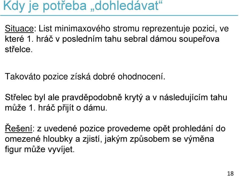 Střelec byl ale pravděpodobně krytý a v následujícím tahu může 1. hráč přijít o dámu.