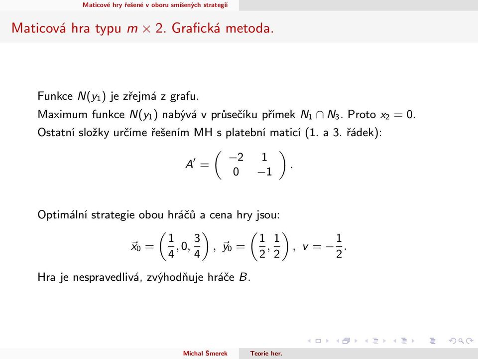 Ostatní složky určíme řešením MH s platební maticí (1. a 3. řádek): «A 2 1 =.