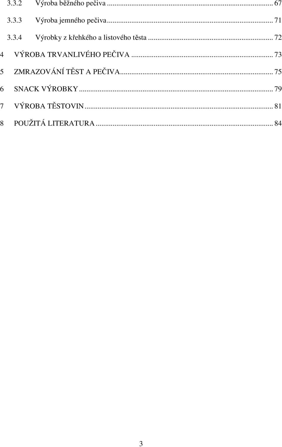 .. 72 4 VÝROBA TRVANLIVÉHO PEČIVA... 73 5 ZMRAZOVÁNÍ TĚST A PEČIVA.