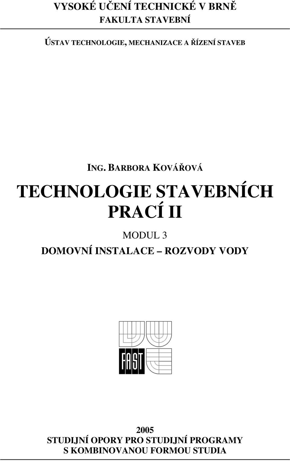 BARBORA KOVÁŘOVÁ TECHNOLOGIE STAVEBNÍCH PRACÍ II MODUL 3 DOMOVNÍ