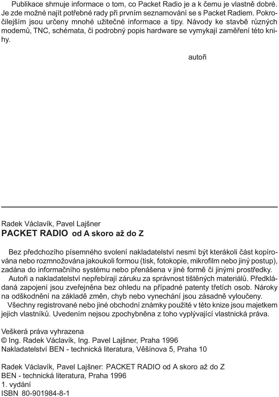 autoøi Radek Václavík, Pavel Lajšner PACKET RADIO od A skoro až do Z Bez pøedchozího písemného svolení nakladatelství nesmí být kterákoli èást kopírována nebo rozmnožována jakoukoli formou (tisk,