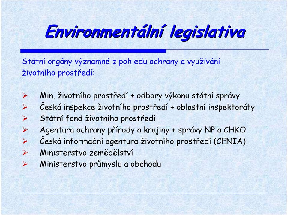inspektoráty Státní fond životního prostředí Agentura ochrany přírody a krajiny + správy NP a CHKO