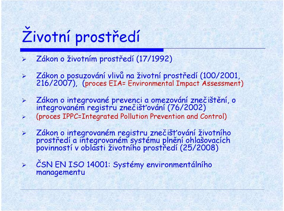 (76/2002) (proces IPPC=Integrated Pollution Prevention and Control) Zákon o integrovaném registru znečišťování životního prostředí a