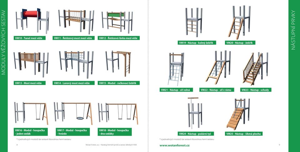 Modul - houpačka - jeden sedák VM17 - Modul - houpačka - hnízdo VM18 - Modul - houpačka - dva sedáky VM24 - Nástup - požární tyč VM25 - Nástup - šikmá plocha * z