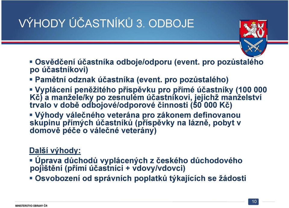 odbojové/odporové činnosti (50 000 Kč) Výhody válečného veterána pro zákonem definovanou skupinu přímých účastníků (příspěvky na lázně, pobyt v domově péče