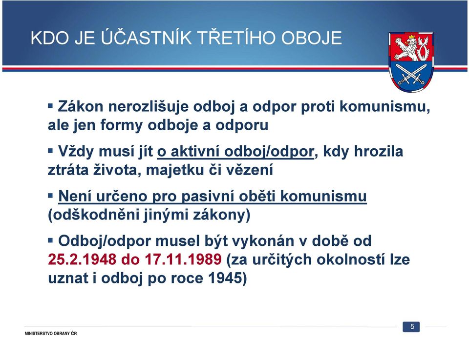 vězení Není určeno pro pasivní oběti komunismu (odškodněni jinými zákony) Odboj/odpor musel