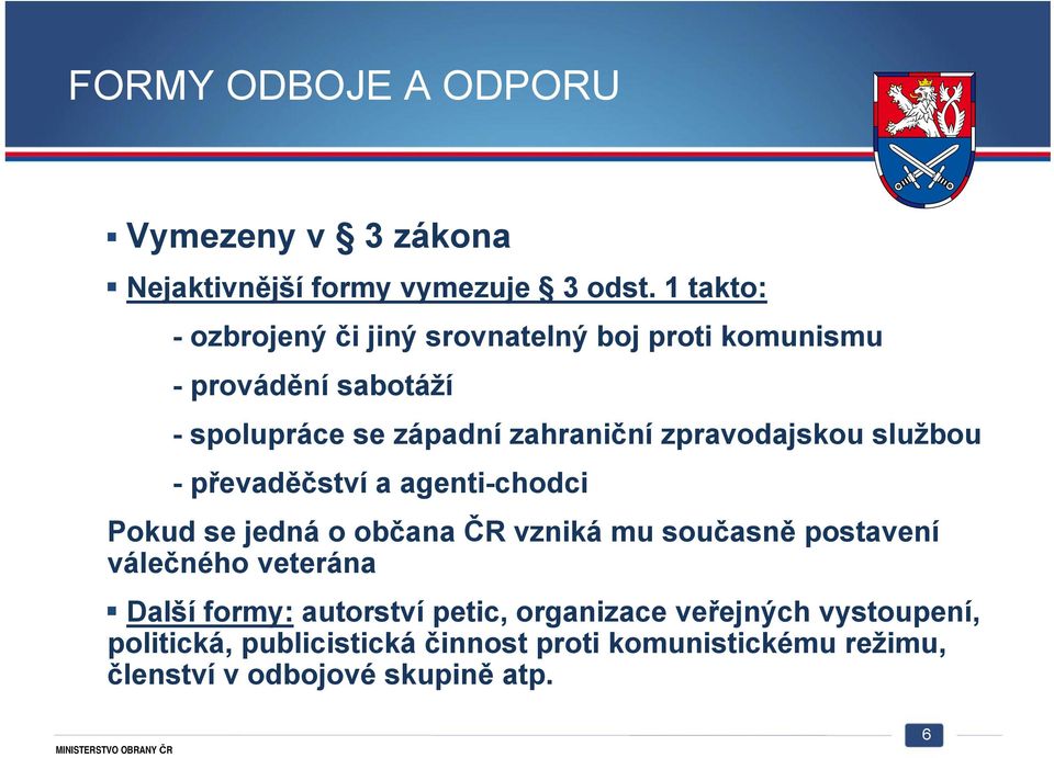 zpravodajskou službou -převaděčství a agenti-chodci Pokud se jedná o občana ČR vzniká mu současně postavení válečného