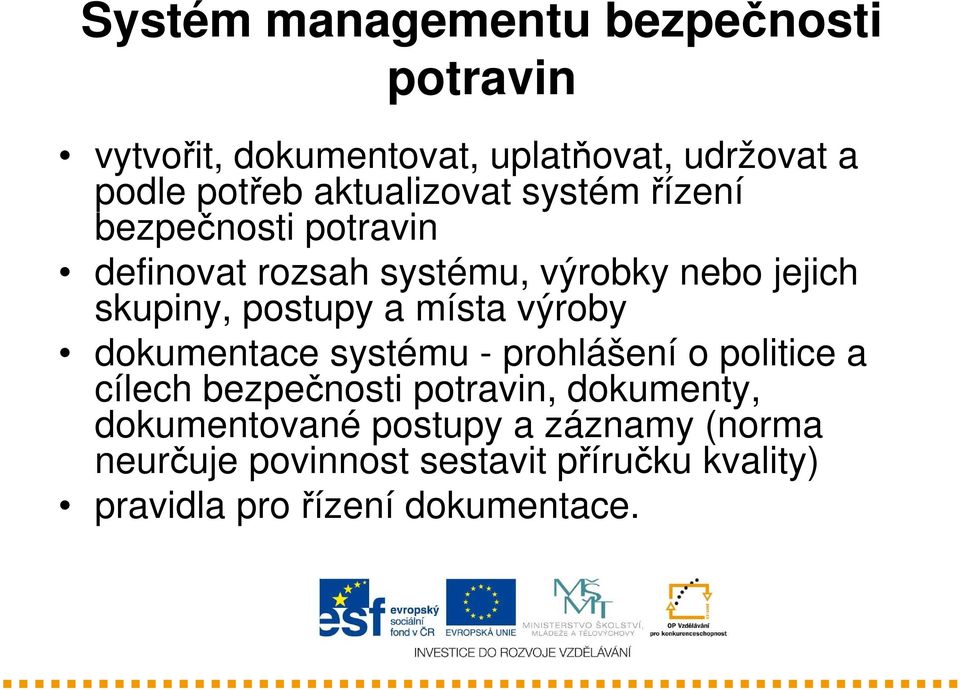 postupy a místa výroby dokumentace systému - prohlášení o politice a cílech bezpečnosti potravin,