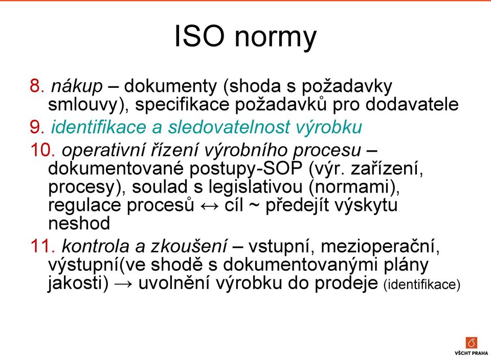 zařízení, procesy), soulad s legislativou (normami), regulace procesů cíl ~ předejít výskytu neshod 11.