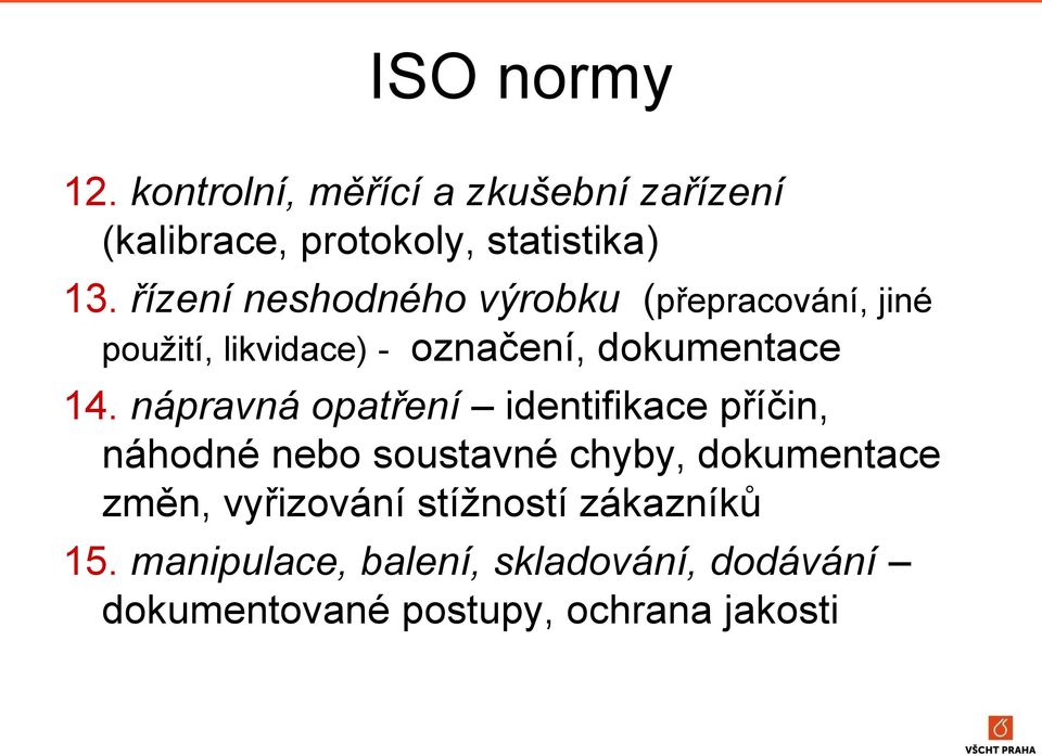 nápravná opatření identifikace příčin, náhodné nebo soustavné chyby, dokumentace změn,