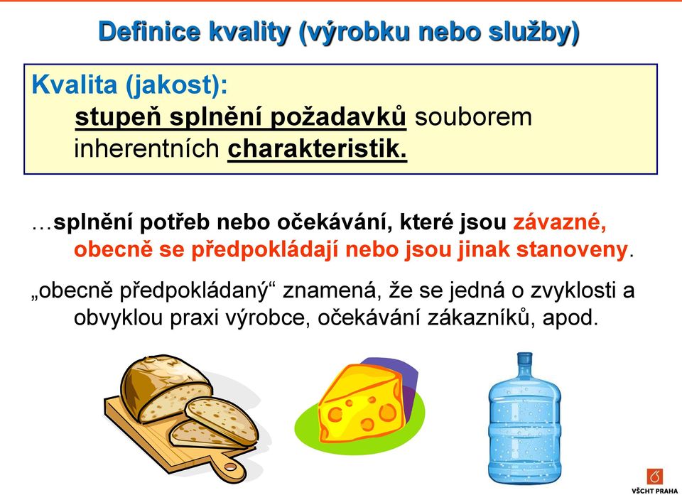 splnění potřeb nebo očekávání, které jsou závazné, obecně se předpokládají nebo