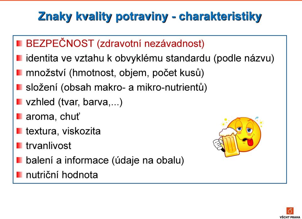 počet kusů) složení (obsah makro- a mikro-nutrientů) vzhled (tvar, barva,.