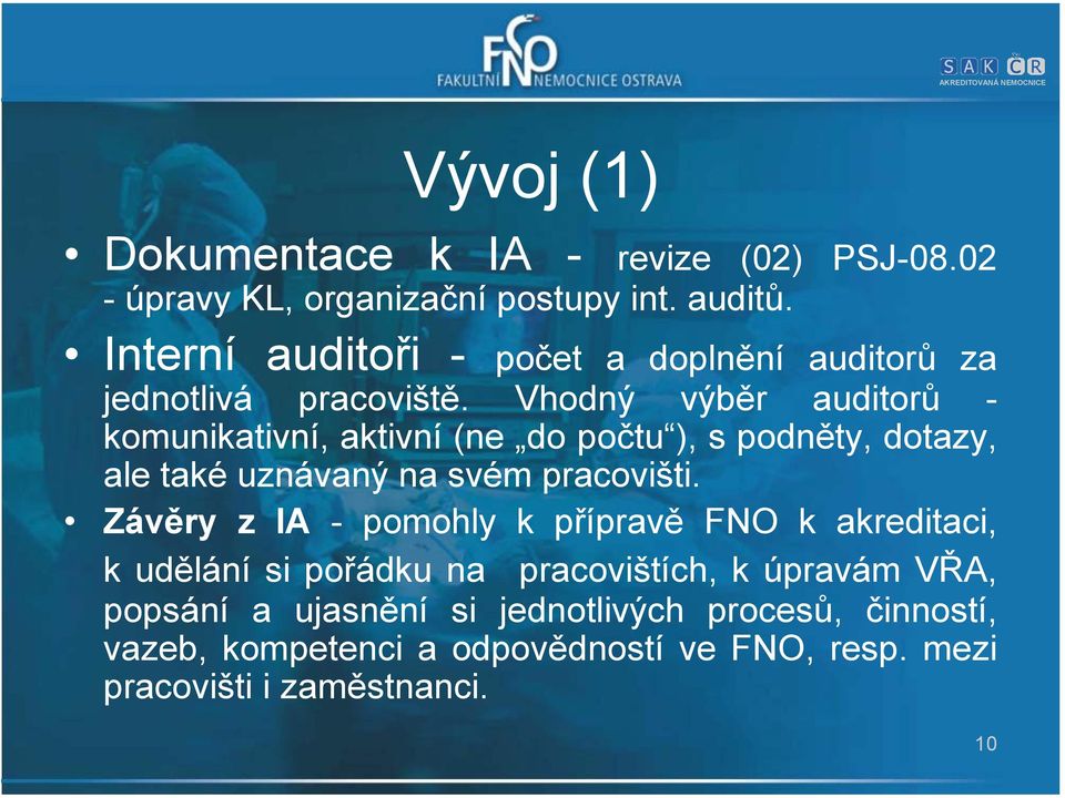 Vhodný výběr auditorů - komunikativní, aktivní (ne do počtu ), s podněty, dotazy, ale také uznávaný na svém pracovišti.