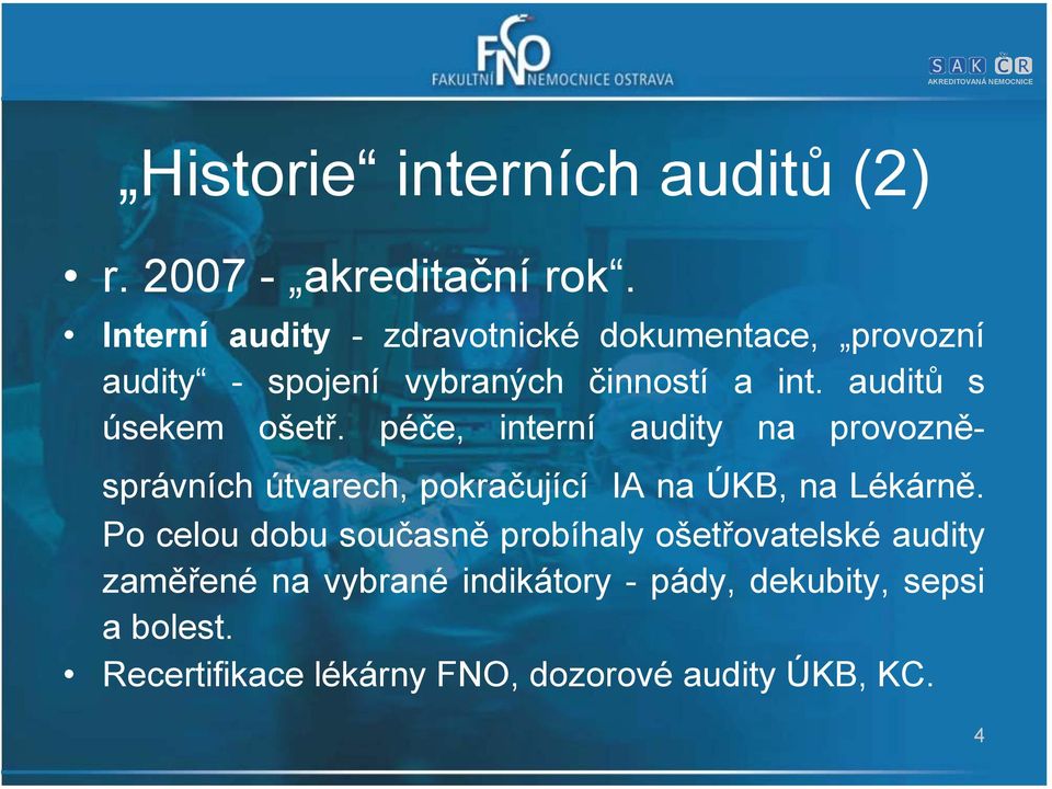 auditů s úsekem ošetř. péče, interní audity na provozněsprávních útvarech, pokračující IA na ÚKB, na Lékárně.