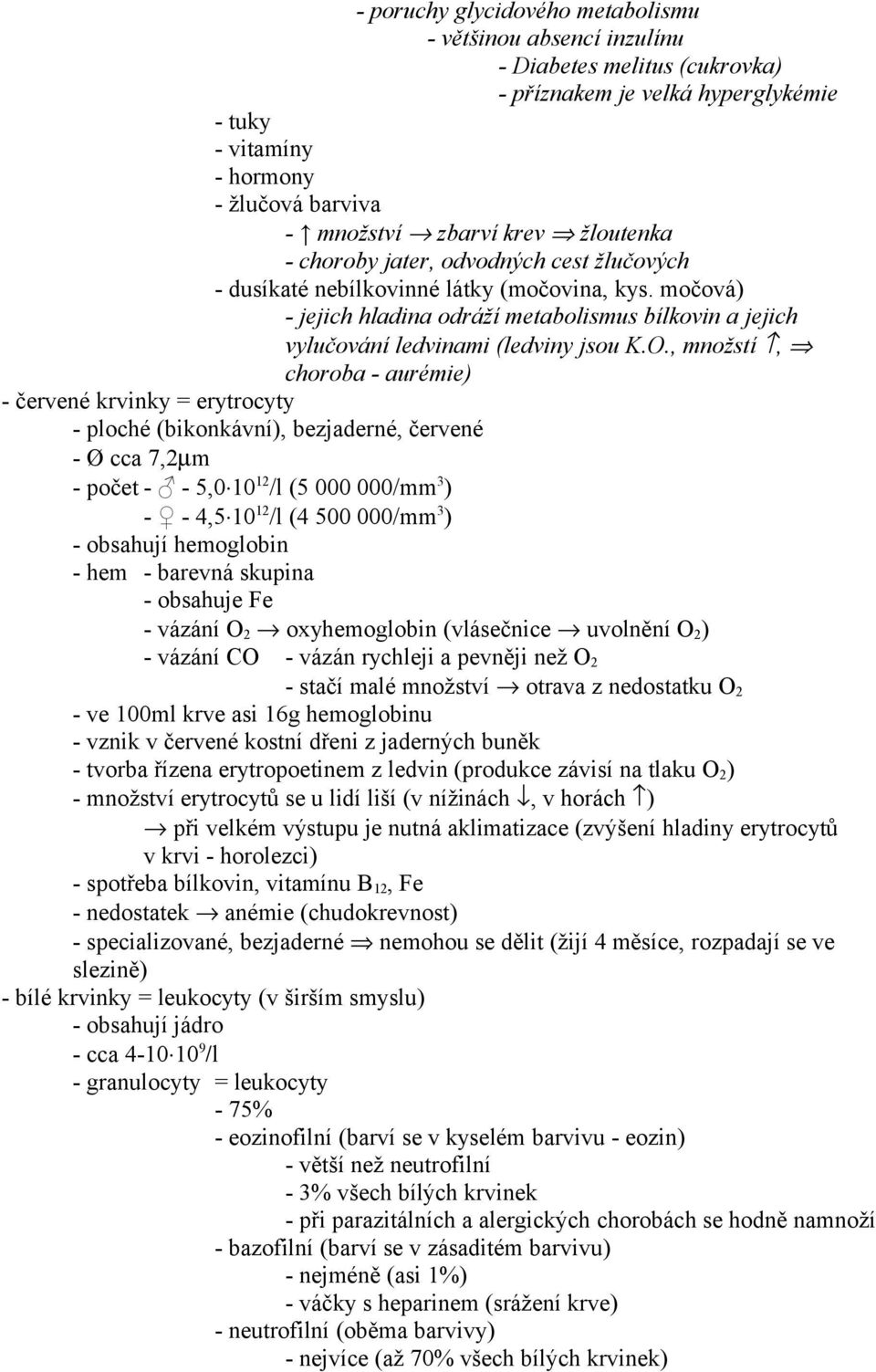 , množstí, choroba - aurémie) - červené krvinky = erytrocyty - ploché (bikonkávní), bezjaderné, červené - Ø cca 7,2µm - počet - - 5,0 10 12 /l (5 000 000/mm 3 ) - - 4,5 10 12 /l (4 500 000/mm 3 ) -