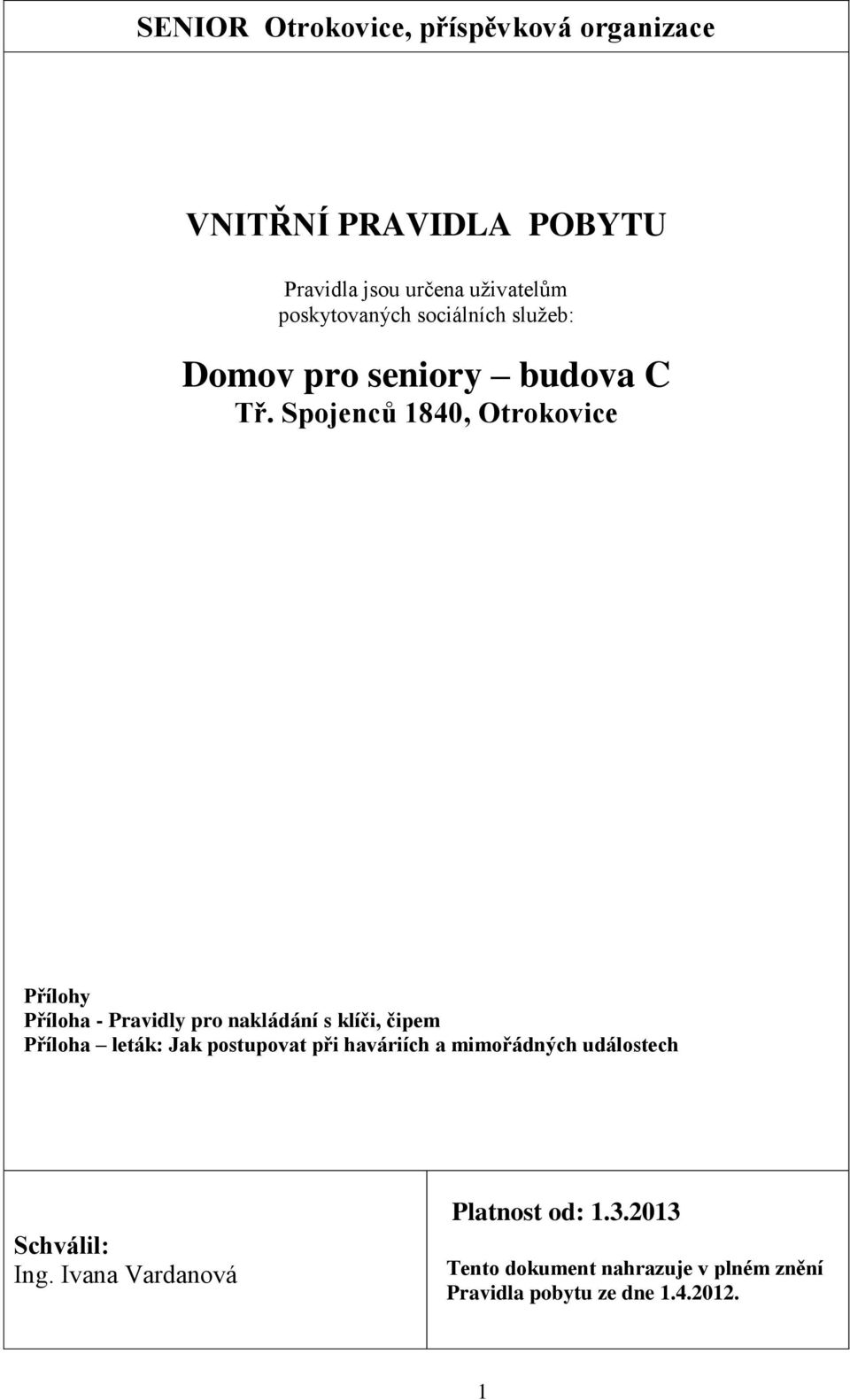 Spojenců 1840, Otrokovice Přílohy Příloha - Pravidly pro nakládání s klíči, čipem Příloha leták: Jak