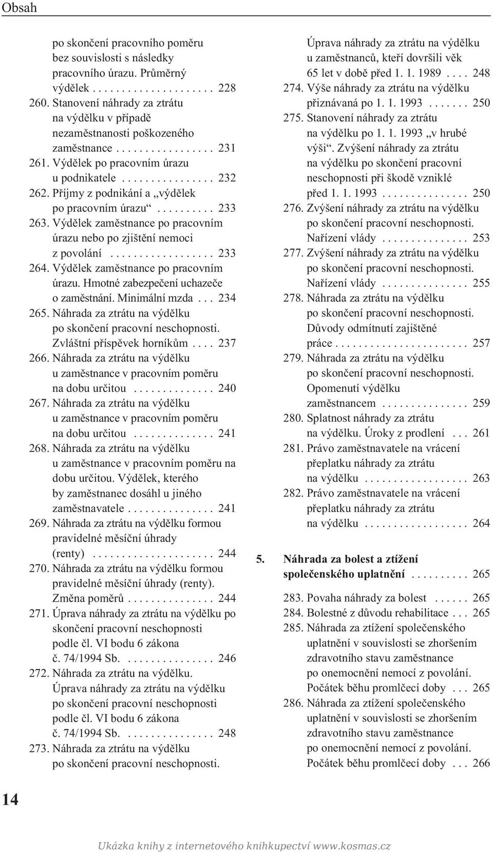 Příjmy z podnikání a výdělek po pracovním úrazu.......... 233 263. Výdělek zaměstnance po pracovním úrazu nebo po zjištění nemoci z povolání.................. 233 264.