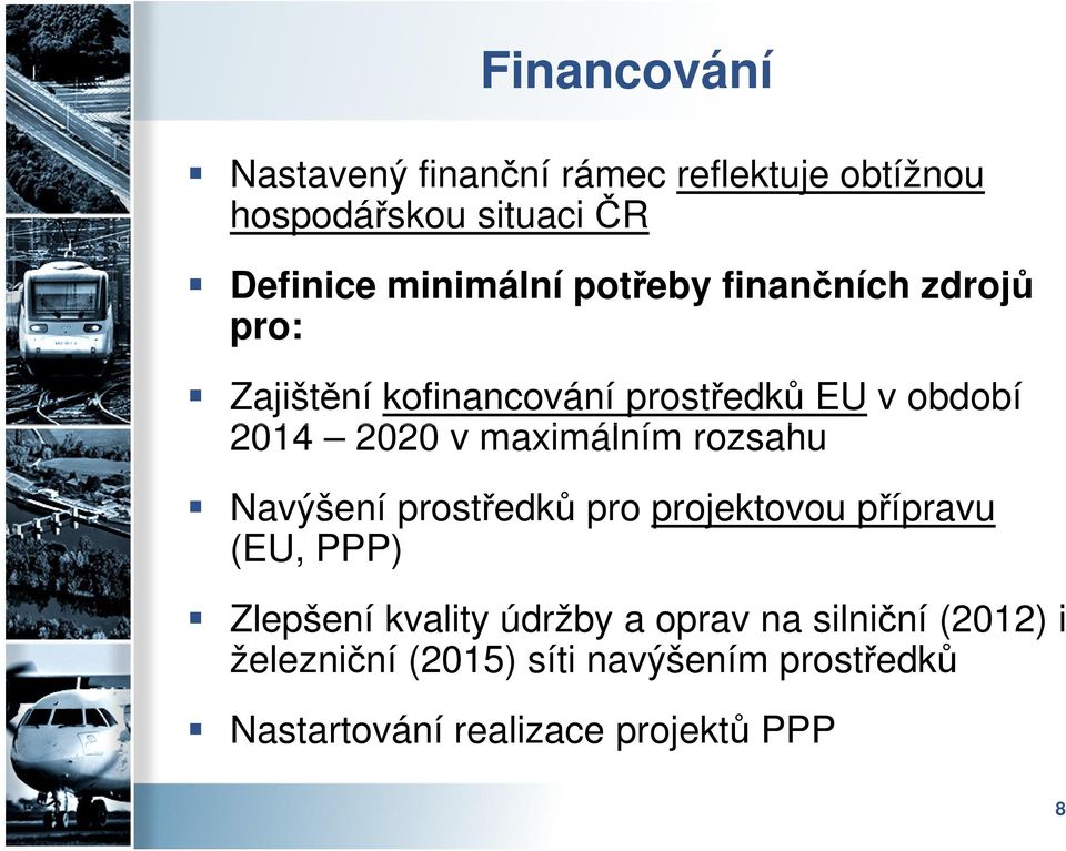 maximálním rozsahu Navýšení prostředků pro projektovou přípravu (EU, PPP) Zlepšení kvality údržby a