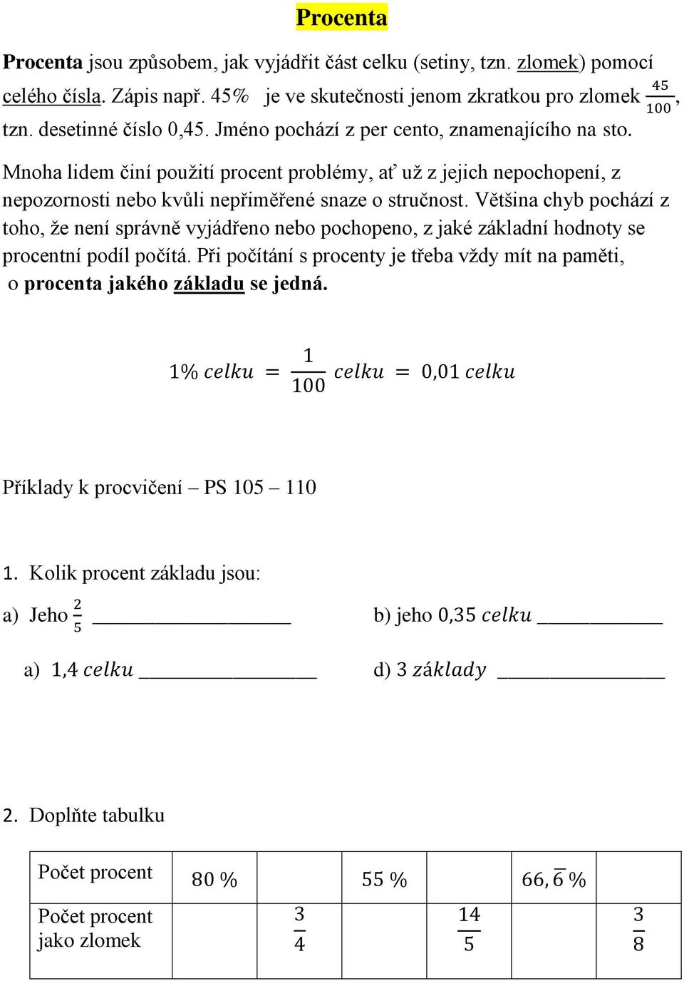 Většina chyb pochází z toho, že není správně vyjádřeno nebo pochopeno, z jaké základní hodnoty se procentní podíl počítá.