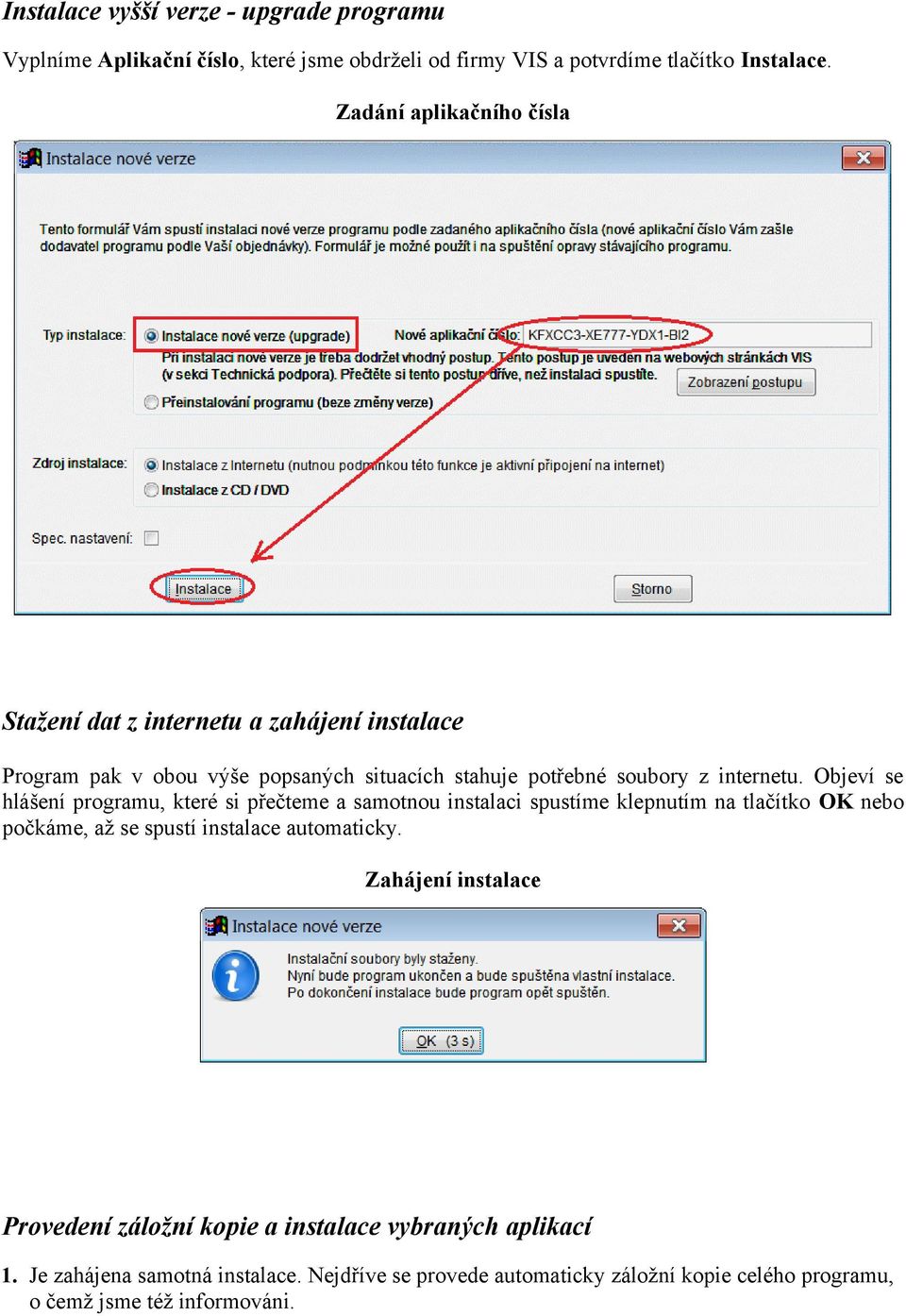 Objeví se hlášení programu, které si přečteme a samotnou instalaci spustíme klepnutím na tlačítko OK nebo počkáme, až se spustí instalace automaticky.