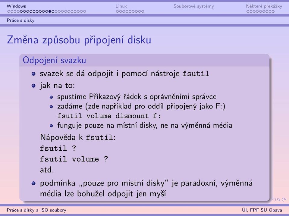 F:) fsutil volume dismount f: funguje pouze na místní disky, ne na výměnná média Nápověda k fsutil: fsutil?