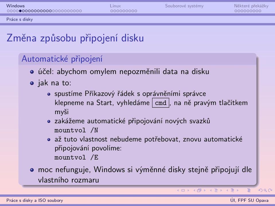 myši zakážeme automatické připojování nových svazků mountvol /N až tuto vlastnost nebudeme potřebovat, znovu