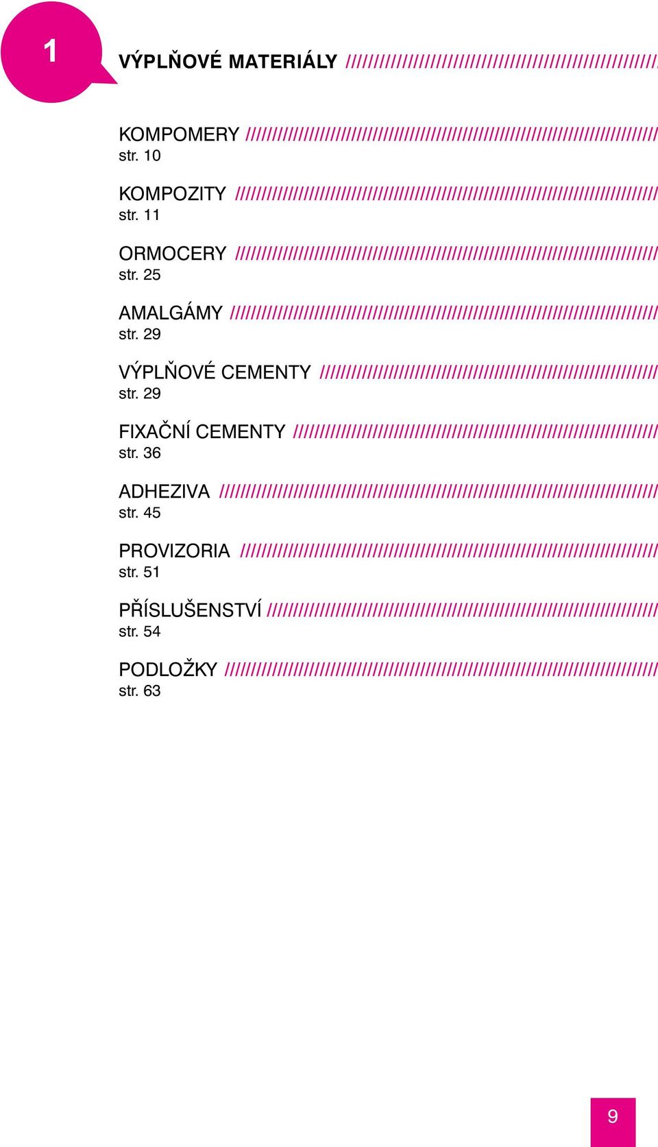 25 amalgámy ///////////////////////////////////////////////////////////////////////////////// str. 29 výplňové cementy ///////////////////////////////////////////////////////////////// str.