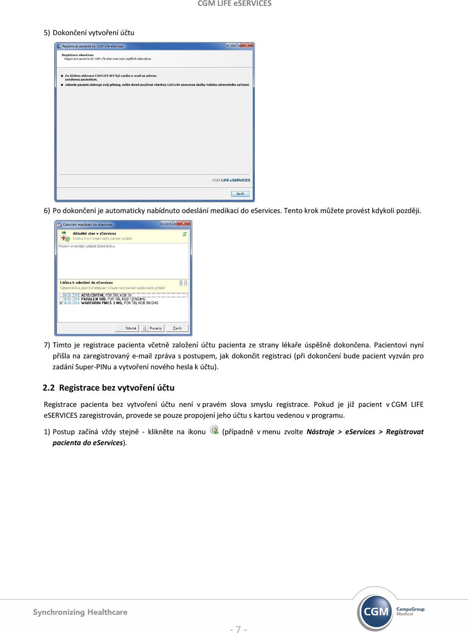 Pacientovi nyní přišla na zaregistrovaný e-mail zpráva s postupem, jak dokončit registraci (při dokončení bude pacient vyzván pro zadání Super-PINu a vytvoření nového hesla k účtu). 2.