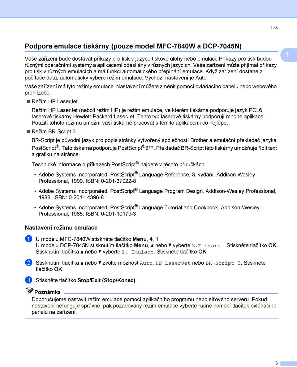 Vaše zařízení může přijímat příkazy pro tisk v různých emulacích a má funkci automatického přepínání emulace. Když zařízení dostane z počítače data, automaticky vybere režim emulace.
