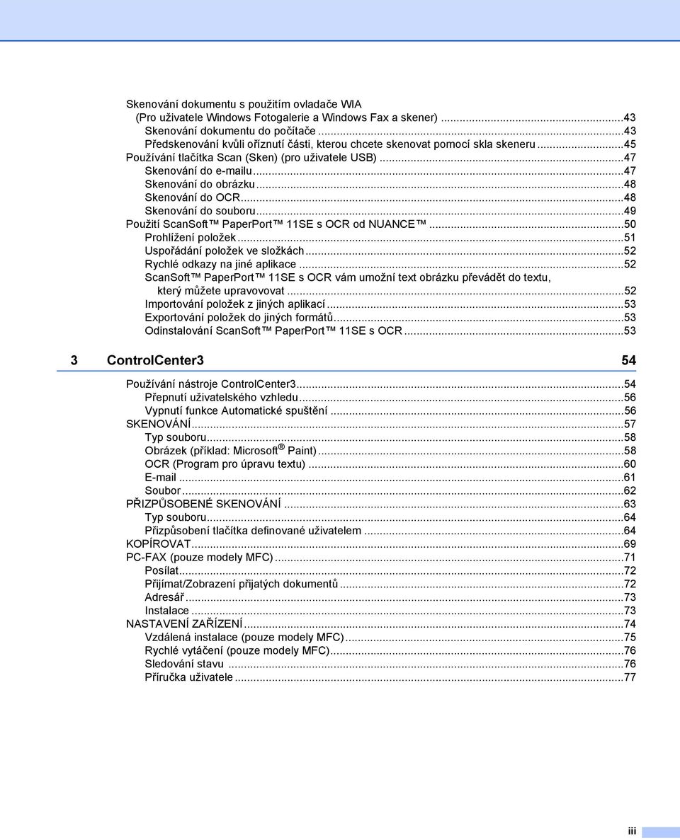 ..48 Skenování do OCR...48 Skenování do souboru...49 Použití ScanSoft PaperPort 11SE s OCR od NUANCE...50 Prohlížení položek...51 Uspořádání položek ve složkách...52 Rychlé odkazy na jiné aplikace.