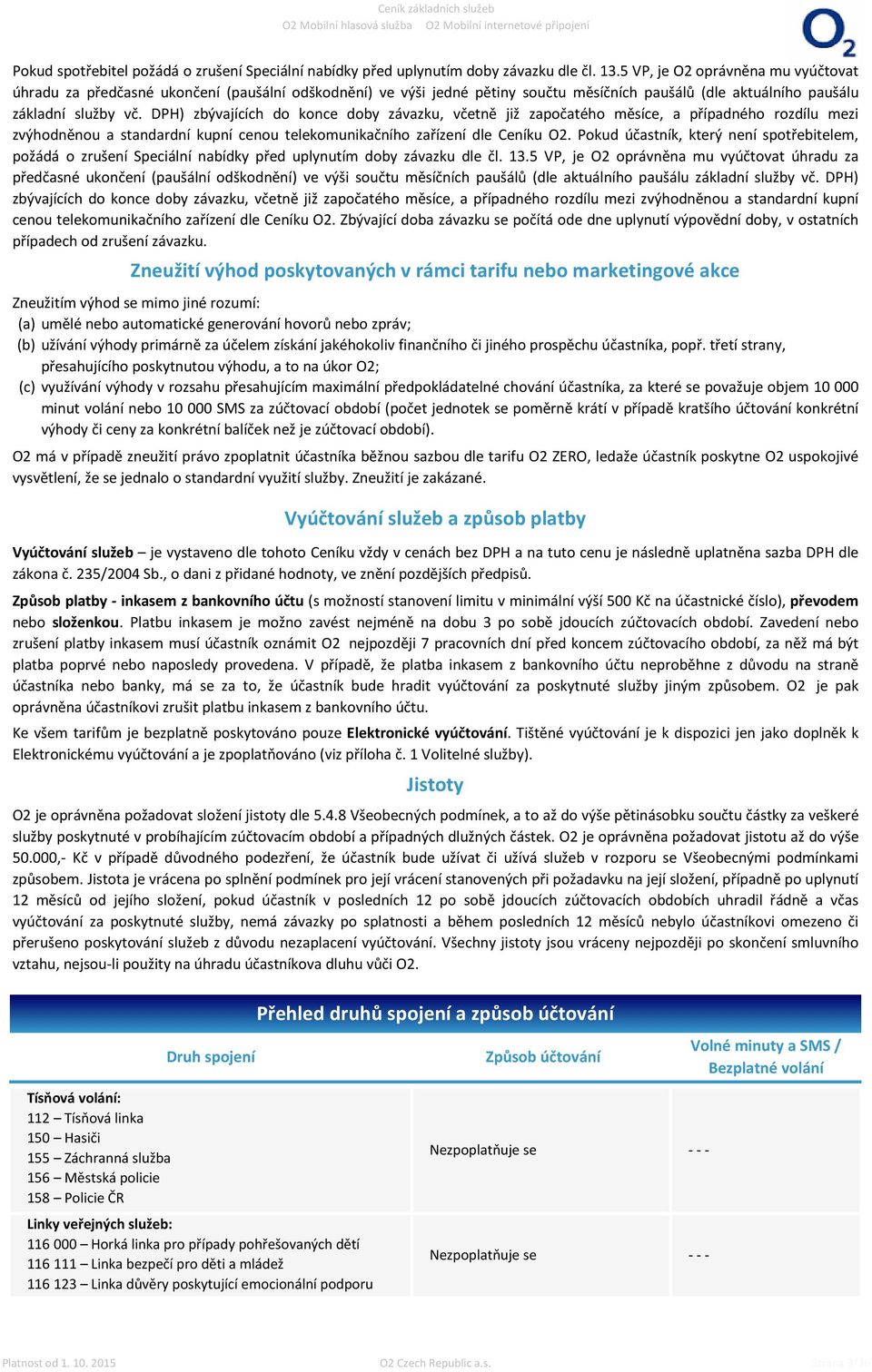 DPH) zbývajících do konce doby závazku, včetně již započatého měsíce, a případného rozdílu mezi zvýhodněnou a standardní kupní cenou telekomunikačního zařízení dle Ceníku O2.