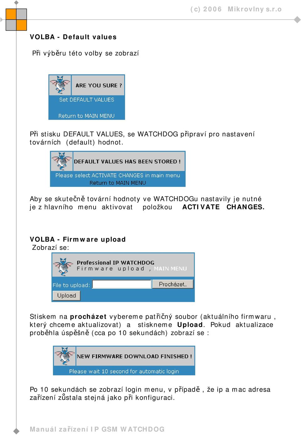 VOLBA - Firmware upload Zobrazí se: Stiskem na procházet vybereme patřičný soubor (aktuálního firmwaru, který chceme aktualizovat) a stiskneme Upload.