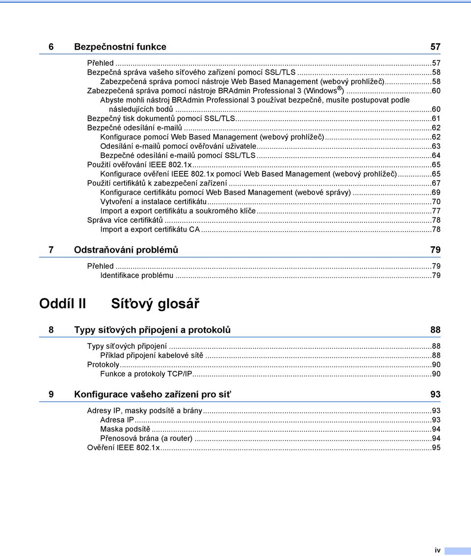 ..60 Bezpečný tisk dokumentů pomocí SSL/TLS...61 Bezpečné odesílání e-mailů...62 Konfigurace pomocí Web Based Management (webový prohlížeč)...62 Odesílání e-mailů pomocí ověřování uživatele.