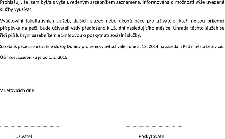 předloženo k 15. dni následujícího měsíce. Úhrada těchto služeb se řídí příslušným sazebníkem a Smlouvou o poskytnutí sociální služby.