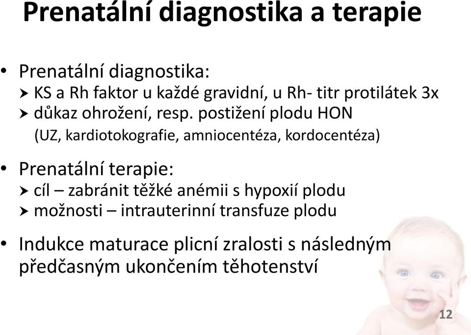 postižení plodu HON (UZ, kardiotokografie, amniocentéza, kordocentéza) Prenatální terapie: cíl