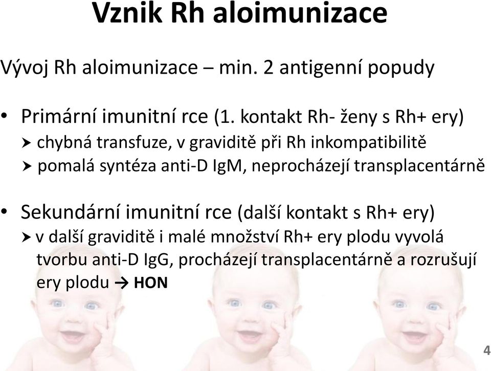IgM, neprocházejí transplacentárně Sekundární imunitní rce (další kontakt s Rh+ ery) v další graviditě