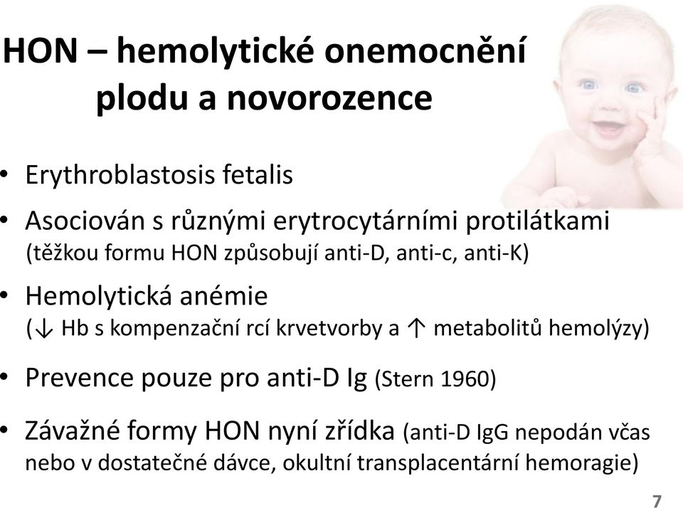 Hb s kompenzační rcí krvetvorby a metabolitů hemolýzy) Prevence pouze pro anti-d Ig (Stern 1960)