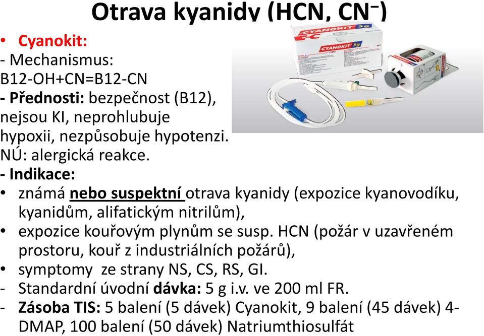 - Indikace: známá nebo suspektní otrava kyanidy (expozice kyanovodíku, kyanidům, alifatickým nitrilům), expozice kouřovým plynům se susp.