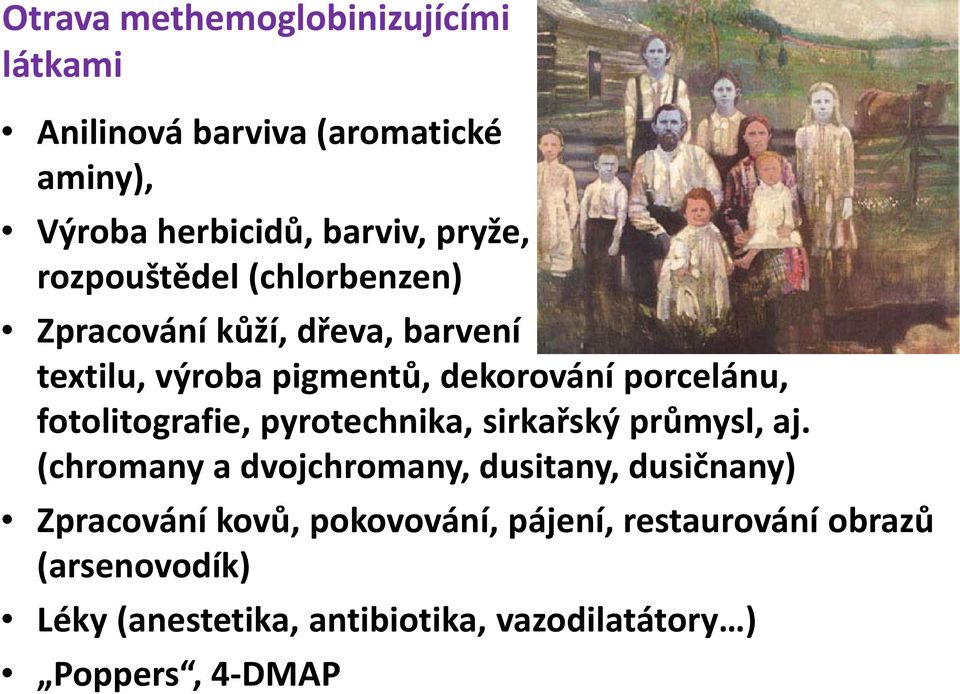fotolitografie, pyrotechnika, sirkařský průmysl, aj.