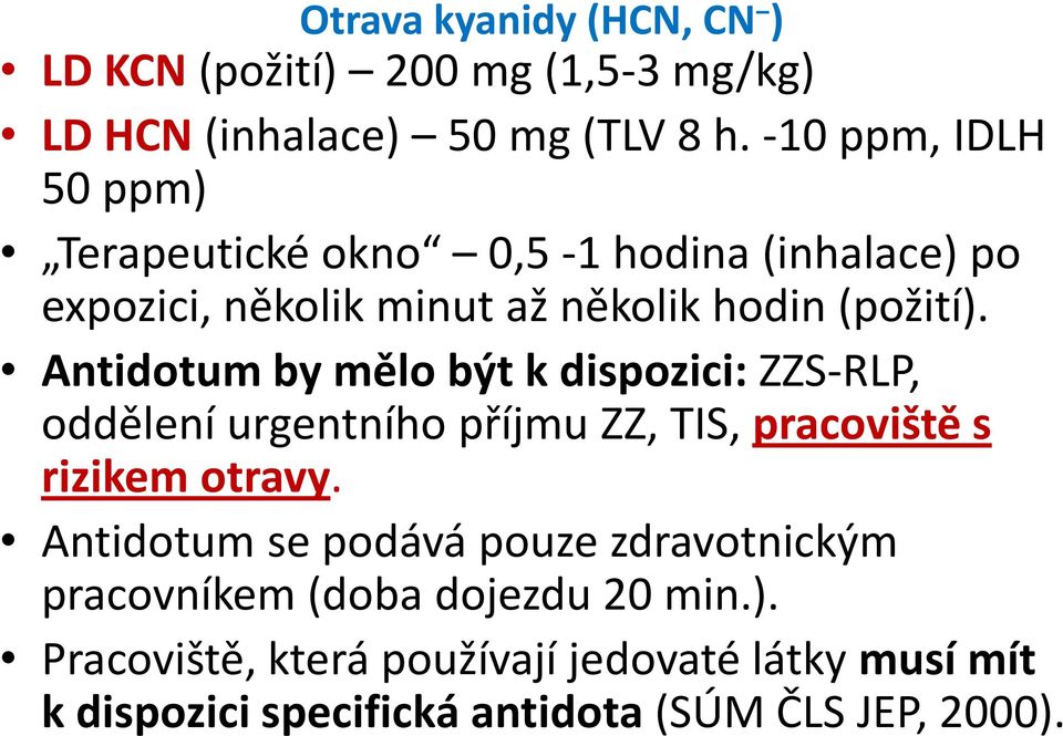 Antidotum by mělo být k dispozici: ZZS-RLP, oddělení urgentního příjmu ZZ, TIS, pracoviště s rizikem otravy.