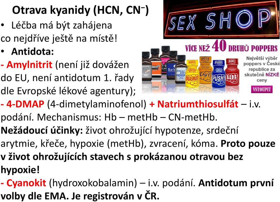 řady dle Evropské lékové agentury); - 4-DMAP (4-dimetylaminofenol) + Natriumthiosulfát i.v. podání. Mechanismus: Hb methb CN-metHb.