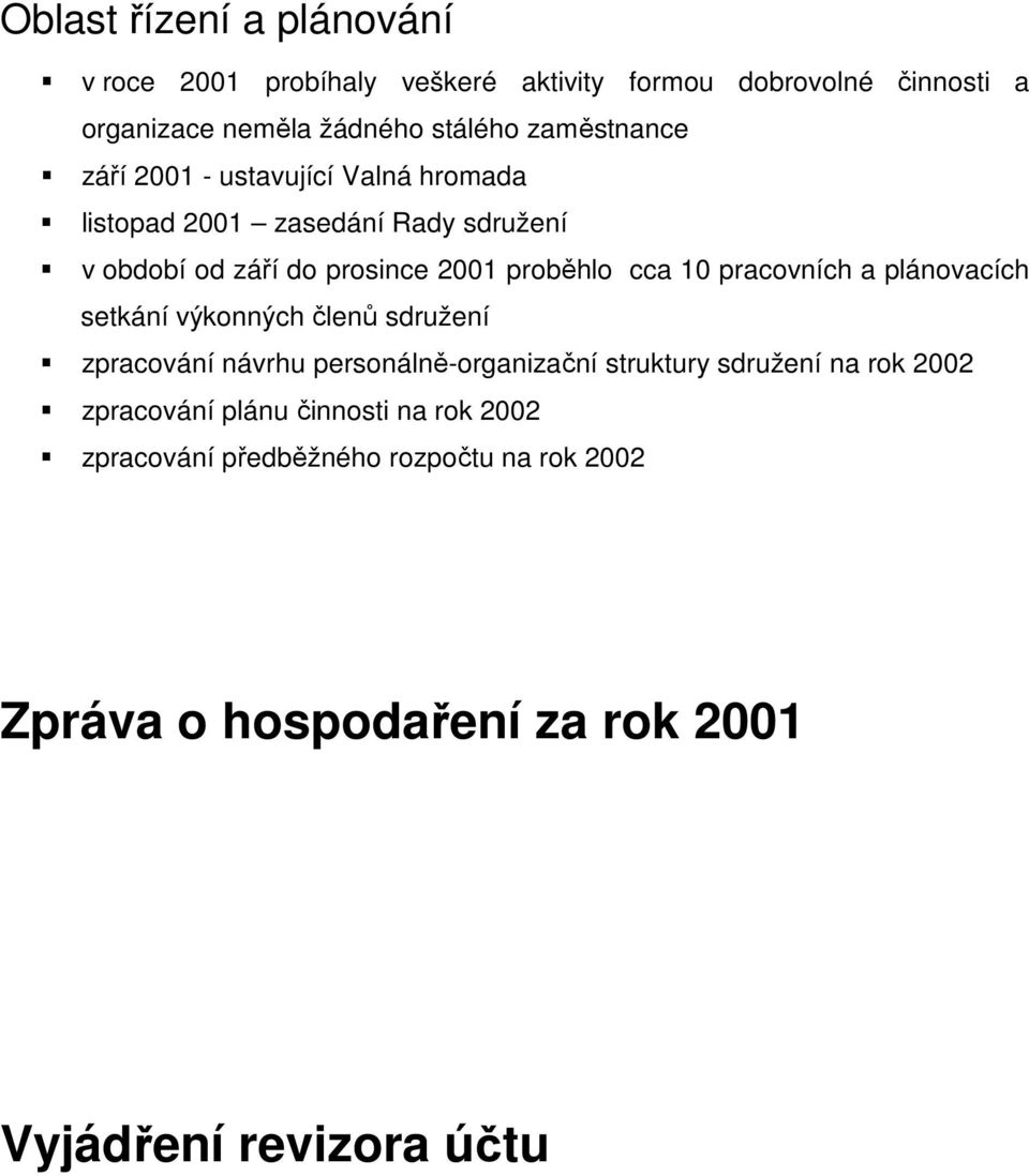 10 pracovních a plánovacích setkání výkonných členů sdružení zpracování návrhu personálně-organizační struktury sdružení na rok 2002