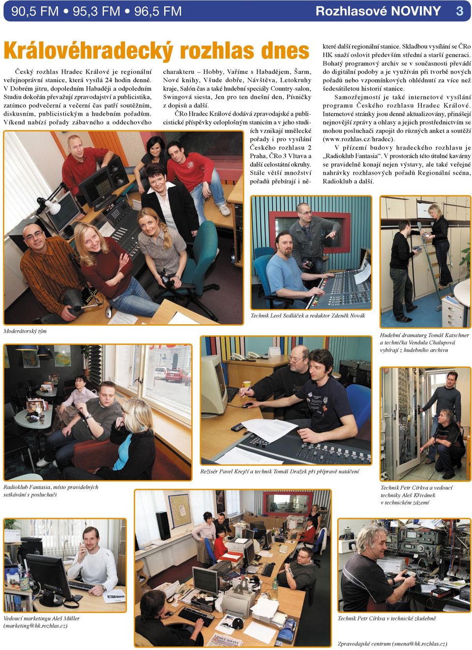 Víkend nabízí pořady zábavného a oddechového charakteru Hobby, Vaříme s Habadějem, Šarm, Nové knihy, Všude dobře, Návštěva, Letokruhy kraje, Salón čas a také hudební speciály Country-salon, Swingová