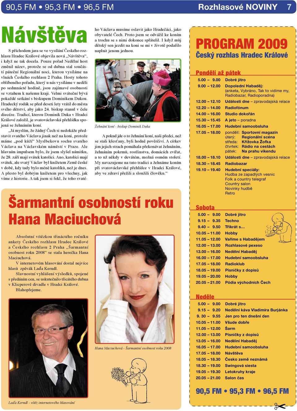 Slavnostní vyhlášení výsledků, spojené s předáním cen, se uskutečnilo třicátého dubna v Klicperově divadle v Hradci Králové. Blahopřejeme.