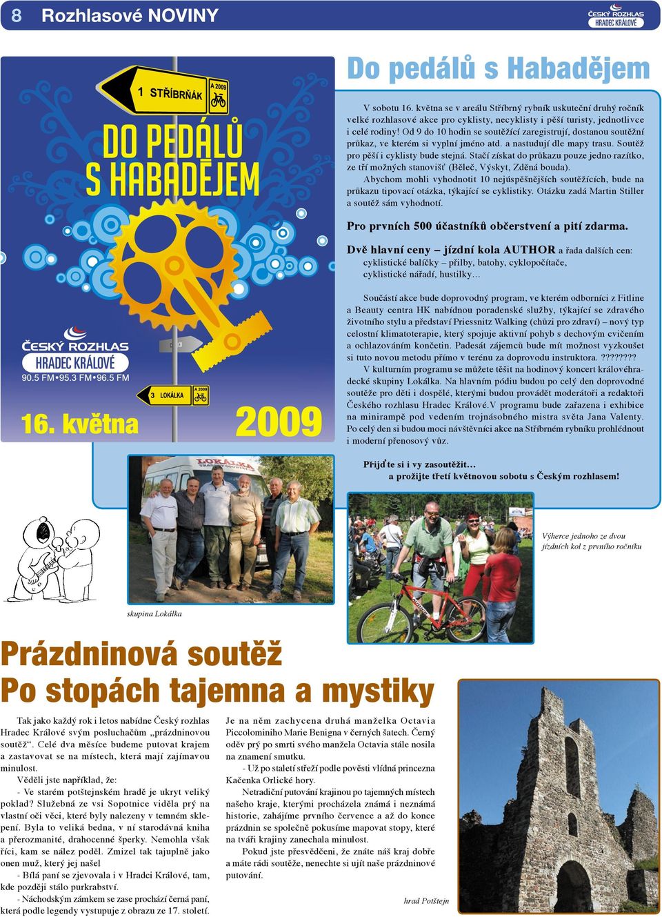Od 9 do 10 hodin se soutěžící zaregistrují, dostanou soutěžní průkaz, ve kterém si vyplní jméno atd. a nastudují dle mapy trasu. Soutěž pro pěší i cyklisty bude stejná.