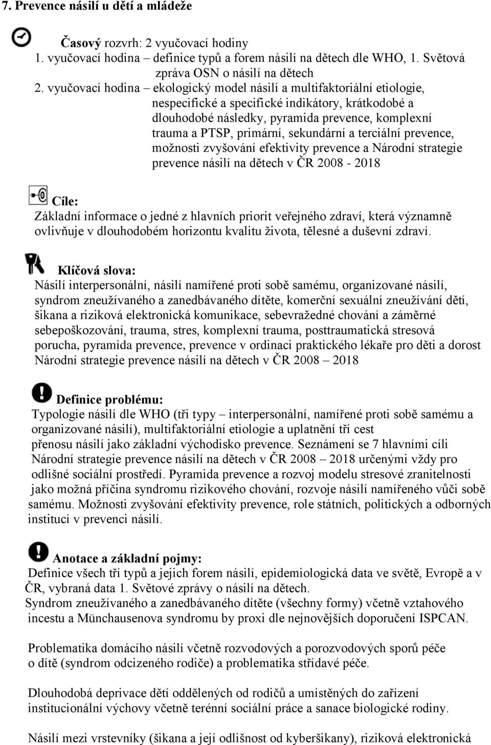 sekundární a terciální prevence, možnosti zvyšování efektivity prevence a Národní strategie prevence násilí na dětech v ČR 2008-2018 Cíle: Základní informace o jedné z hlavních priorit veřejného